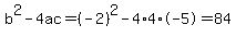 b%5E2-4ac=%28-2%29%5E2-4%2A4%2A-5=84