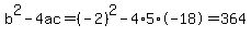 b%5E2-4ac=%28-2%29%5E2-4%2A5%2A-18=364