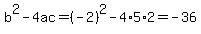 b%5E2-4ac=%28-2%29%5E2-4%2A5%2A2=-36