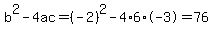 b%5E2-4ac=%28-2%29%5E2-4%2A6%2A-3=76