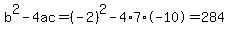 b%5E2-4ac=%28-2%29%5E2-4%2A7%2A-10=284