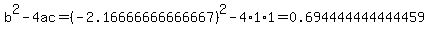 b%5E2-4ac=%28-2.16666666666667%29%5E2-4%2A1%2A1=0.694444444444459