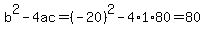 b%5E2-4ac=%28-20%29%5E2-4%2A1%2A80=80