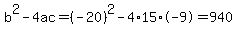 b%5E2-4ac=%28-20%29%5E2-4%2A15%2A-9=940