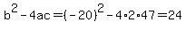 b%5E2-4ac=%28-20%29%5E2-4%2A2%2A47=24