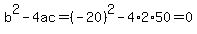 b%5E2-4ac=%28-20%29%5E2-4%2A2%2A50=0