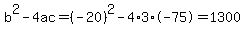 b%5E2-4ac=%28-20%29%5E2-4%2A3%2A-75=1300