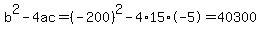 b%5E2-4ac=%28-200%29%5E2-4%2A15%2A-5=40300