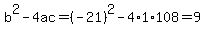 b%5E2-4ac=%28-21%29%5E2-4%2A1%2A108=9