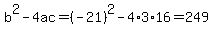 b%5E2-4ac=%28-21%29%5E2-4%2A3%2A16=249