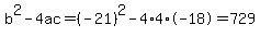 b%5E2-4ac=%28-21%29%5E2-4%2A4%2A-18=729