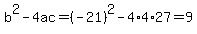 b%5E2-4ac=%28-21%29%5E2-4%2A4%2A27=9
