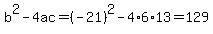 b%5E2-4ac=%28-21%29%5E2-4%2A6%2A13=129