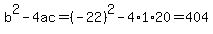b%5E2-4ac=%28-22%29%5E2-4%2A1%2A20=404