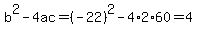 b%5E2-4ac=%28-22%29%5E2-4%2A2%2A60=4
