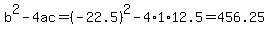 b%5E2-4ac=%28-22.5%29%5E2-4%2A1%2A12.5=456.25