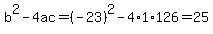 b%5E2-4ac=%28-23%29%5E2-4%2A1%2A126=25