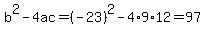 b%5E2-4ac=%28-23%29%5E2-4%2A9%2A12=97