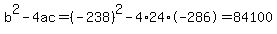 b%5E2-4ac=%28-238%29%5E2-4%2A24%2A-286=84100