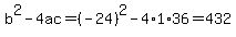 b%5E2-4ac=%28-24%29%5E2-4%2A1%2A36=432