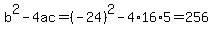 b%5E2-4ac=%28-24%29%5E2-4%2A16%2A5=256