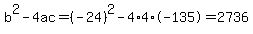 b%5E2-4ac=%28-24%29%5E2-4%2A4%2A-135=2736