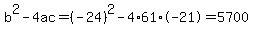 b%5E2-4ac=%28-24%29%5E2-4%2A61%2A-21=5700