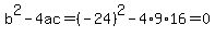 b%5E2-4ac=%28-24%29%5E2-4%2A9%2A16=0