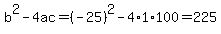 b%5E2-4ac=%28-25%29%5E2-4%2A1%2A100=225