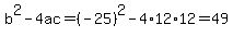 b%5E2-4ac=%28-25%29%5E2-4%2A12%2A12=49