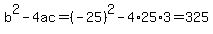 b%5E2-4ac=%28-25%29%5E2-4%2A25%2A3=325