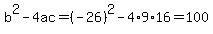 b%5E2-4ac=%28-26%29%5E2-4%2A9%2A16=100