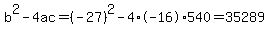 b%5E2-4ac=%28-27%29%5E2-4%2A-16%2A540=35289