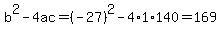 b%5E2-4ac=%28-27%29%5E2-4%2A1%2A140=169