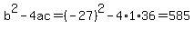 b%5E2-4ac=%28-27%29%5E2-4%2A1%2A36=585