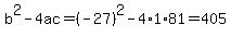 b%5E2-4ac=%28-27%29%5E2-4%2A1%2A81=405
