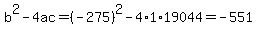 b%5E2-4ac=%28-275%29%5E2-4%2A1%2A19044=-551