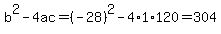 b%5E2-4ac=%28-28%29%5E2-4%2A1%2A120=304
