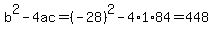 b%5E2-4ac=%28-28%29%5E2-4%2A1%2A84=448