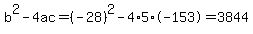 b%5E2-4ac=%28-28%29%5E2-4%2A5%2A-153=3844