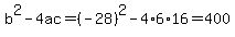 b%5E2-4ac=%28-28%29%5E2-4%2A6%2A16=400