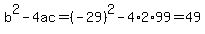 b%5E2-4ac=%28-29%29%5E2-4%2A2%2A99=49