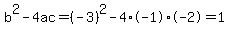 b%5E2-4ac=%28-3%29%5E2-4%2A-1%2A-2=1