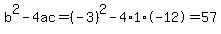 \"b%5E2-4ac=%28-3%29%5E2-4%2A1%2A-12=57\"
