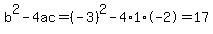 b%5E2-4ac=%28-3%29%5E2-4%2A1%2A-2=17