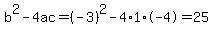 b%5E2-4ac=%28-3%29%5E2-4%2A1%2A-4=25