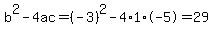 b%5E2-4ac=%28-3%29%5E2-4%2A1%2A-5=29