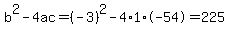 b%5E2-4ac=%28-3%29%5E2-4%2A1%2A-54=225