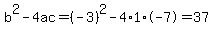 b%5E2-4ac=%28-3%29%5E2-4%2A1%2A-7=37