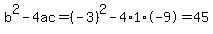 b%5E2-4ac=%28-3%29%5E2-4%2A1%2A-9=45